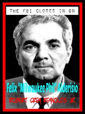 cover image of The FBI Closes In On Milwaukee Phil Alderisio
